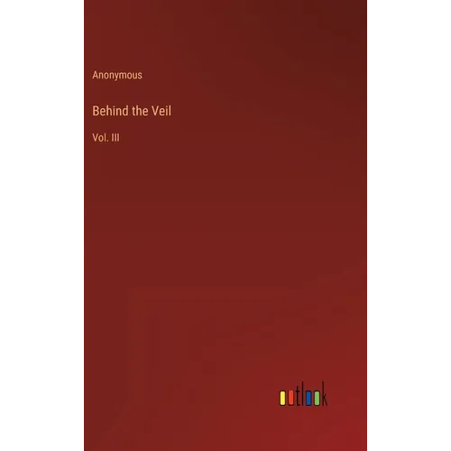 Behind the Veil: Vol. III - Hardcover