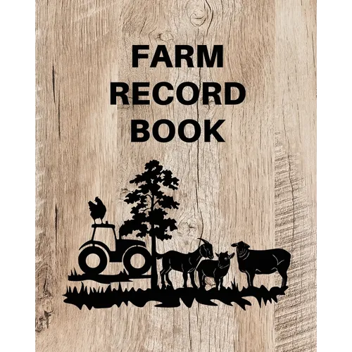 Farm Record Keeping Log Book: Farm Management Organizer, Journal Record Book, Income and Expense Tracker, Livestock Inventory Accounting Notebook, Equ - Paperback