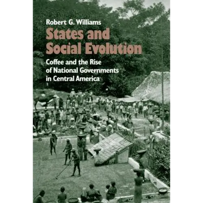 States and Social Evolution: Coffee and the Rise of National Governments in Central America - Paperback