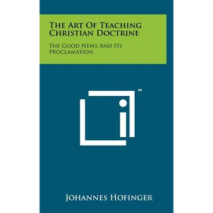 The Art of Teaching Christian Doctrine: The Good News and Its Proclamation - Hardcover