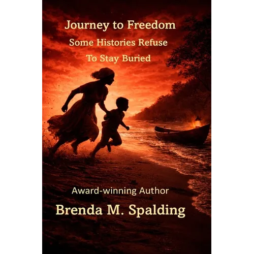 Journey to Freedom: Some Histories Refuse to Stay Buried - Paperback