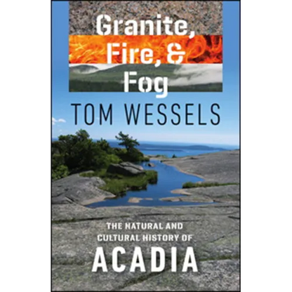Granite, Fire, and Fog: The Natural and Cultural History of Acadia - Paperback