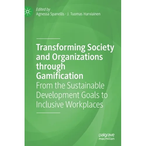 Transforming Society and Organizations Through Gamification: From the Sustainable Development Goals to Inclusive Workplaces - Hardcover