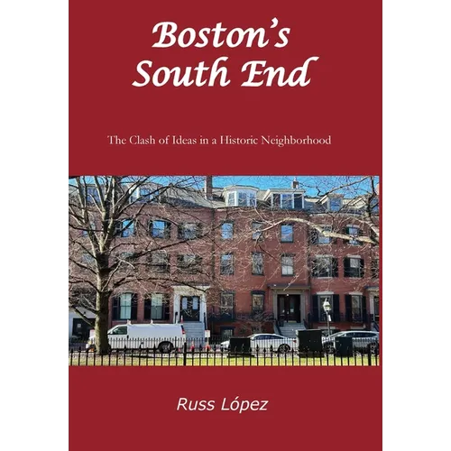Boston's South End: The Clash of Ideas in a Historic Neighborhood - Hardcover