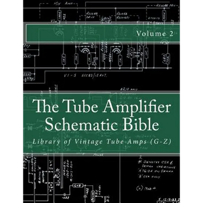 The Tube Amplifier Schematic Bible Volume 2: Library of Vintage Tube Amps (G-Z) - Paperback