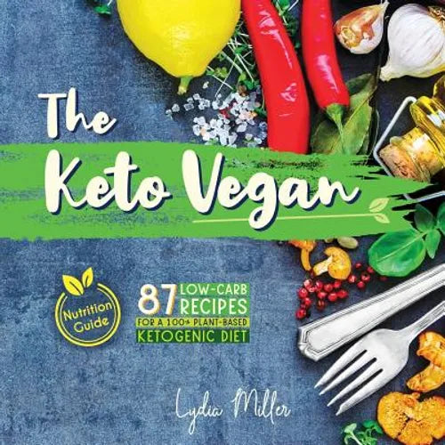 The Keto Vegan: 87 Low-Carb Recipes For A 100% Plant-Based Ketogenic Diet (Nutrition Guide) - Paperback