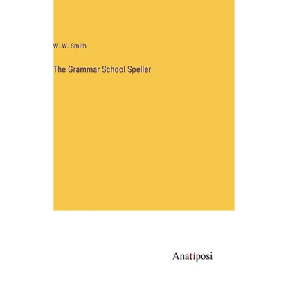 The Grammar School Speller - Hardcover