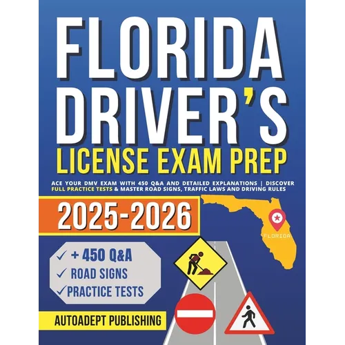 Florida Driver's License Exam Prep: Ace Your DMV Exam with 450 Q&A and Detailed Explanations Discover Full Practice Tests & Master Road Signs, Traffic - Paperback
