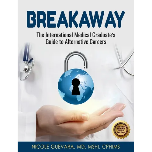 Breakaway: The International Medical Graduate's Guide to Alternative Careers: The International Medical Graduate's Guide to Alternative Careers - Paperback