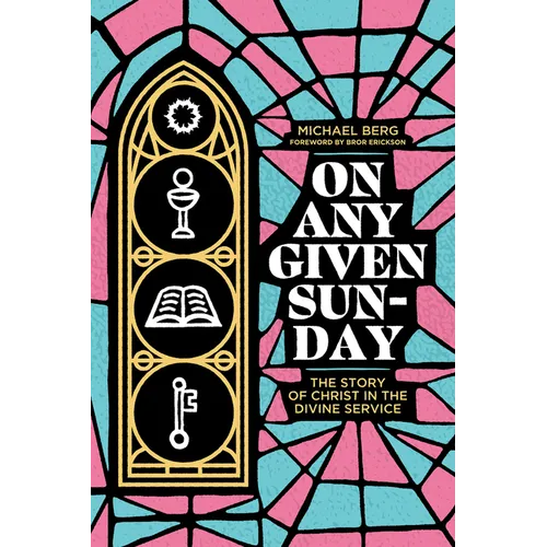 On Any Given Sunday: The Story of Christ in the Divine Service - Paperback