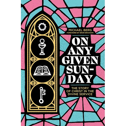 On Any Given Sunday: The Story of Christ in the Divine Service - Paperback
