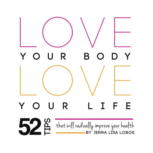 Love Your Body Love Your Life: 52 Tips That Will Radically Improve Your Health - Paperback