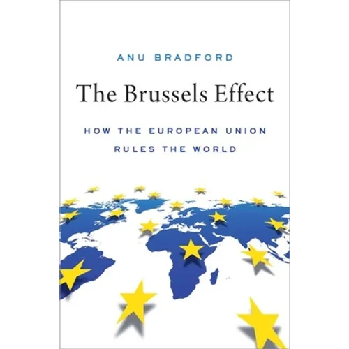 The Brussels Effect: How the European Union Rules the World - Hardcover
