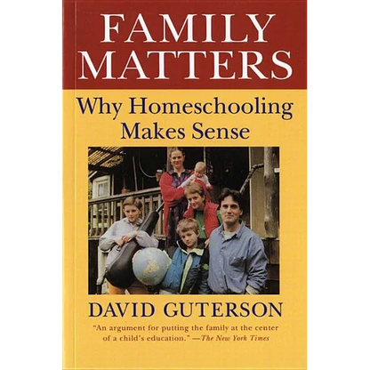 Family Matters: Why Homeschooling Makes Sense - Paperback