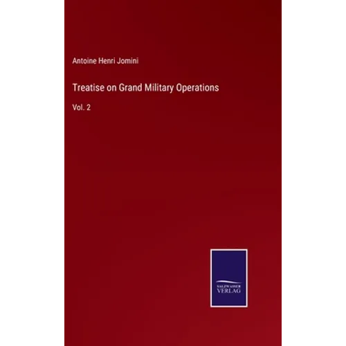 Treatise on Grand Military Operations: Vol. 2 - Hardcover