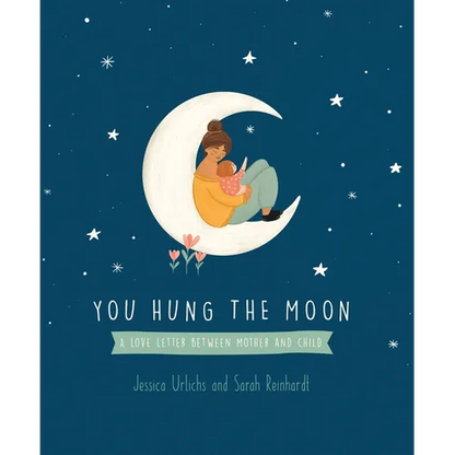 You Hung the Moon: A Love Letter Between Mother and Child. - Hardcover