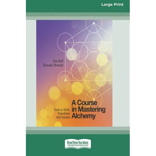 A Course in Mastering Alchemy: Tools to Shift, Transform and Ascend [Standard Large Print 16 Pt Edition] - Paperback