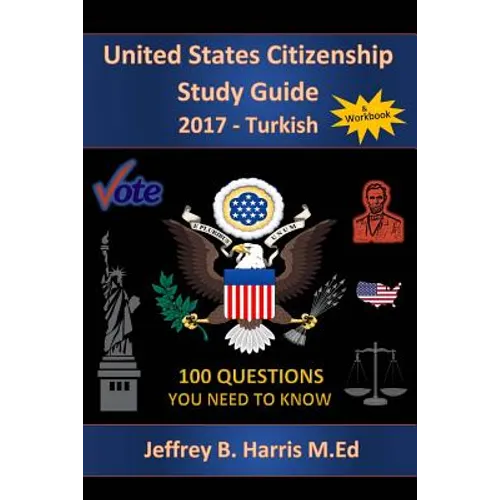 United States Citizenship Study Guide and Workbook - Turkish: 100 Questions You Need To Know - Paperback