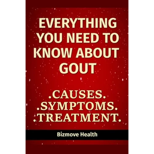 Everything you need to know about Gout: Causes, Symptoms, Treatment - Paperback