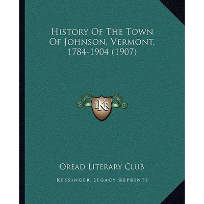 History Of The Town Of Johnson, Vermont, 1784-1904 (1907) - Paperback