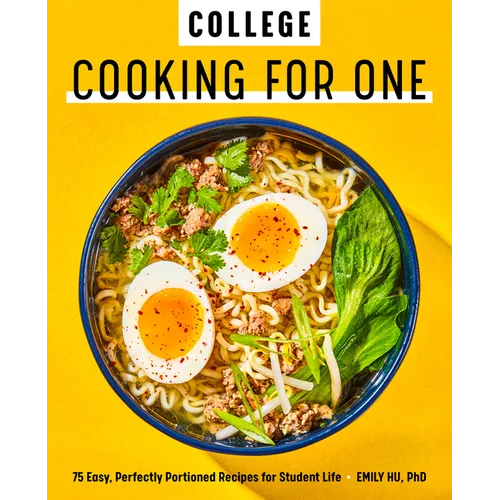College Cooking for One: 75 Easy, Perfectly Portioned Recipes for Student Life - Paperback
