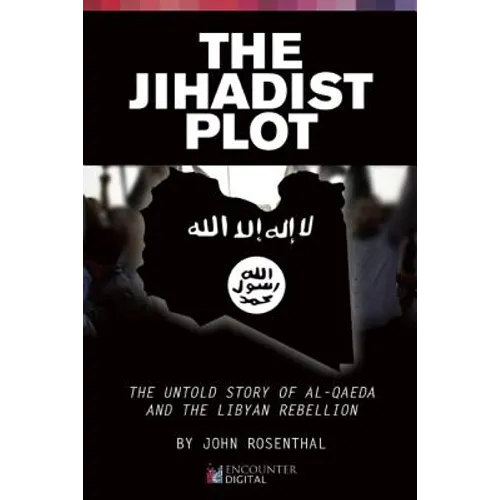 The Jihadist Plot: The Untold Story of Al-Qaeda and the Libyan Rebellion - Paperback