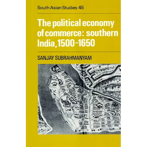 The Political Economy of Commerce: Southern India 1500 1650 - Paperback