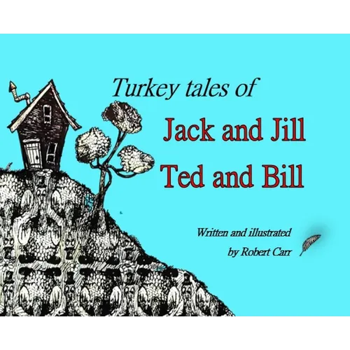 Turkey Tales of Jack and Jill and Ted and Bill - Hardcover