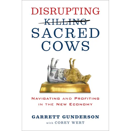 Disrupting Sacred Cows: Navigating and Profiting in the New Economy - Paperback