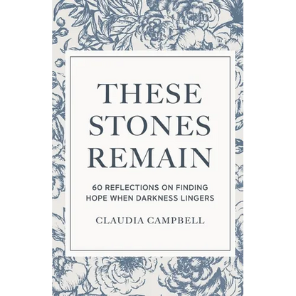 These Stones Remain: 60 Reflections on Finding Hope When Darkness Lingers - Paperback
