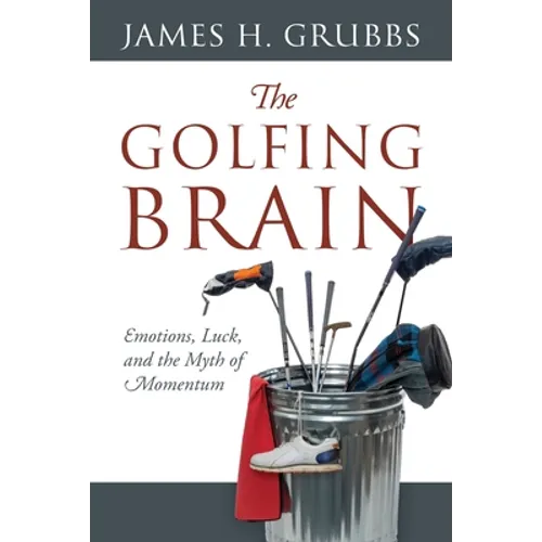 The Golfing Brain: Emotions, Luck, and the Myth of Momentum - Paperback