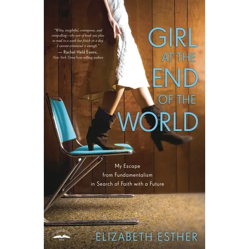 Girl at the End of the World: My Escape from Fundamentalism in Search of Faith with a Future - Paperback