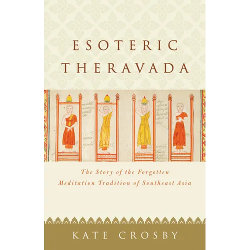 Esoteric Theravada: The Story of the Forgotten Meditation Tradition of Southeast Asia - Paperback
