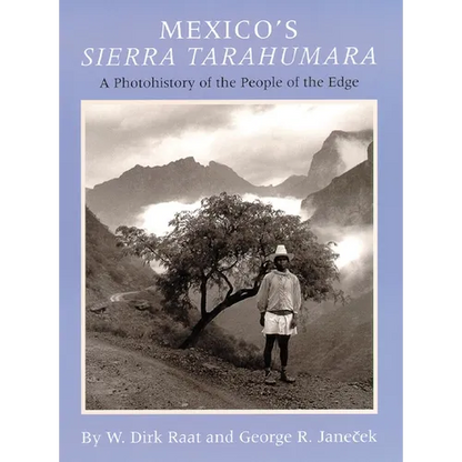 Mexicos Sierra Tarahumara: A Photohistory of the People of the Edge - Hardcover