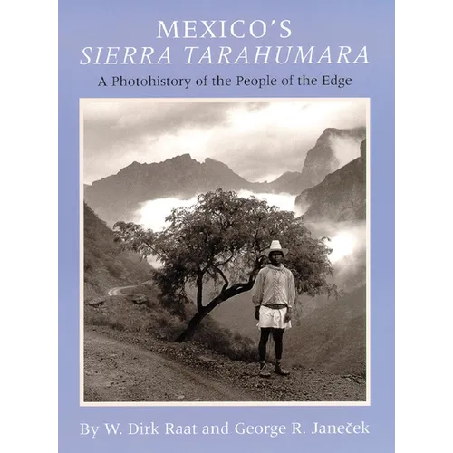 Mexicos Sierra Tarahumara: A Photohistory of the People of the Edge - Hardcover