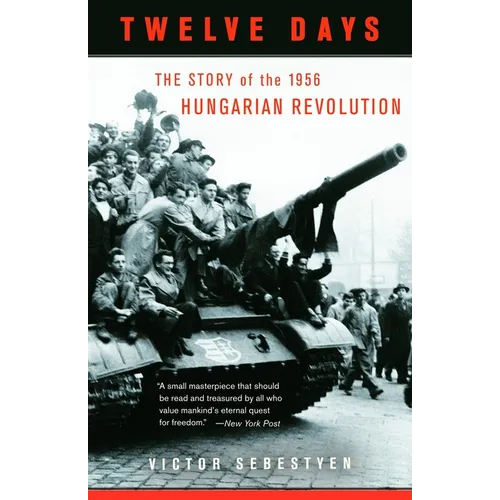 Twelve Days: The Story of the 1956 Hungarian Revolution - Paperback
