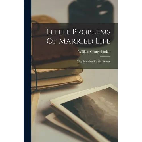 Little Problems Of Married Life: The Baedeker To Matrimony - Paperback