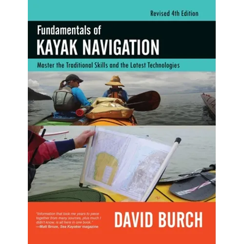 Fundamentals of Kayak Navigation: Master the Traditional Skills and the Latest Technologies, Revised Fourth Edition - Hardcover