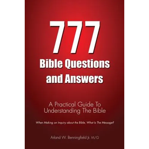 777 Bible Questions and Answers: A Practical Guide To Understanding The Bible - Paperback