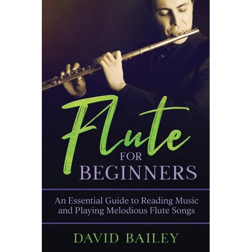 Flute for Beginners: An Essential Guide to Reading Music and Playing Melodious Flute Songs - Paperback
