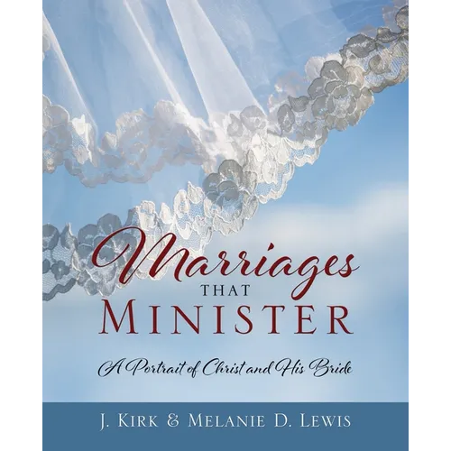 Marriages that Minister: A Portrait of Christ and His Bride - Paperback