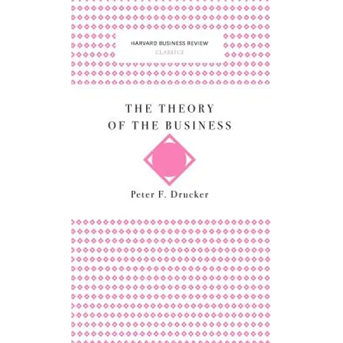The Theory of the Business (Harvard Business Review Classics) - Hardcover