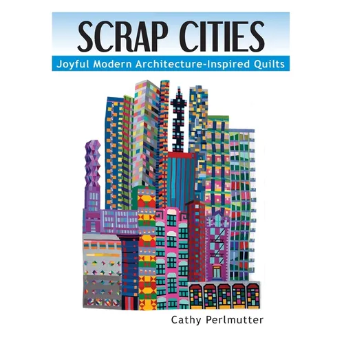 Scrap Cities: Joyful Modern Architecture-Inspired Quilts - Paperback
