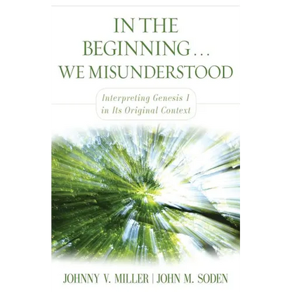 In the Beginning... We Misunderstood: Interpreting Genesis 1 in Its Original Context - Paperback