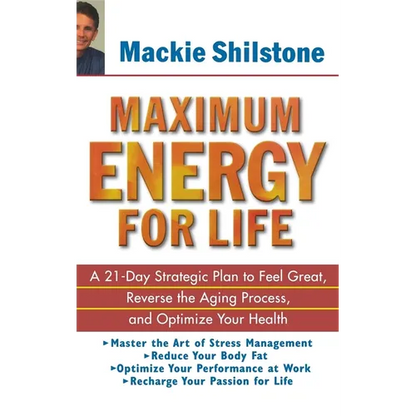 Maximum Energy for Life: A 21 Day Strategic Plan to Feel Great, Reverse the Aging Process, and Optimize Your Health - Hardcover