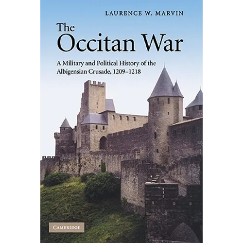 The Occitan War: A Military and Political History of the Albigensian Crusade, 1209-1218 - Hardcover