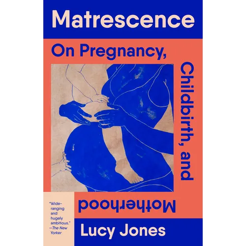 Matrescence: On Pregnancy, Childbirth, and Motherhood - Paperback