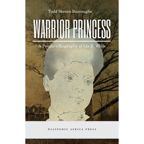 Warrior Princess: A People's Biography of Ida B. Wells - Paperback