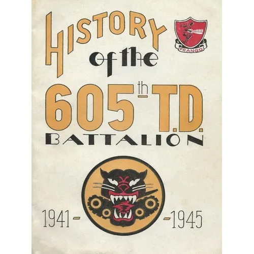 History Of The 605th Tank Destroyer Battalion 1941-1945 Unit History - Paperback
