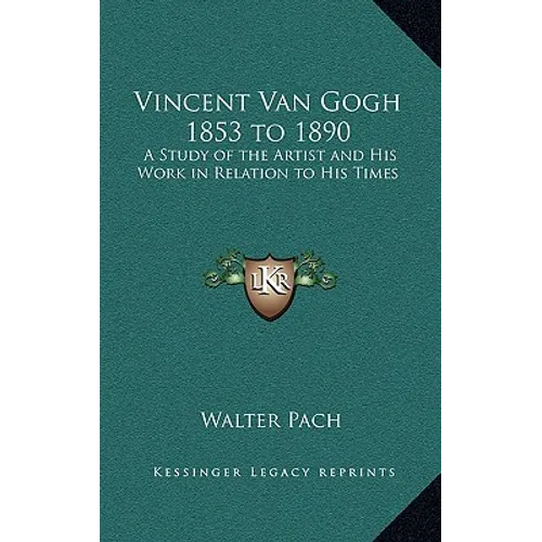 Vincent Van Gogh 1853 to 1890: A Study of the Artist and His Work in Relation to His Times - Hardcover